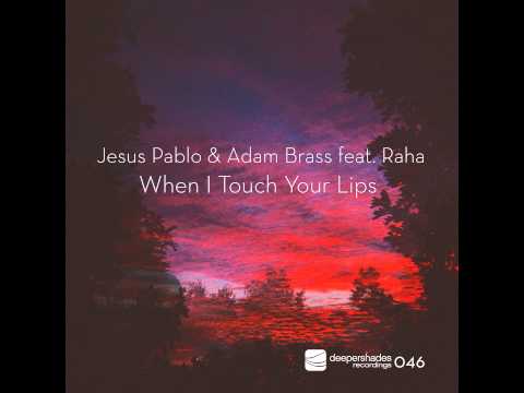 Jesus Pablo & Adam Brass ft. Raha - When I Touch Your Lips (Original) - Deeper Shades Rec