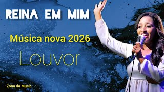 REINA EM MIM MÚSICA NOVA GOSPEL 2026 ( ZONA DA MÚSIC )