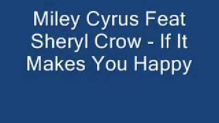 Miley Cyrus feat Sheryl Crow If it makes you happy