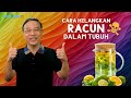 CARA HILANGKAN RACUN DALAM TUBUH