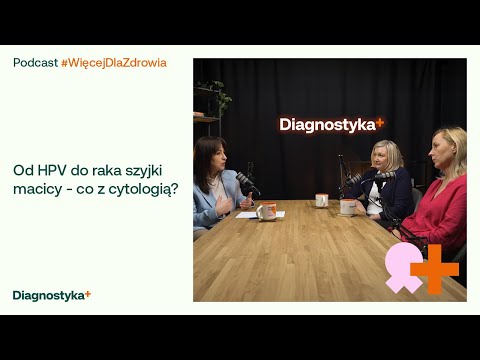 Od HPV do raka szyjki macicy - co z cytologią? #WięcejDlaZdrowia odc. 4