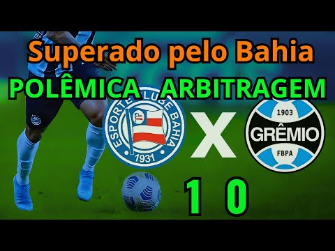 Grêmio é Superado pelo Bahia  Jogo Polémico  com  a  Arbitragem