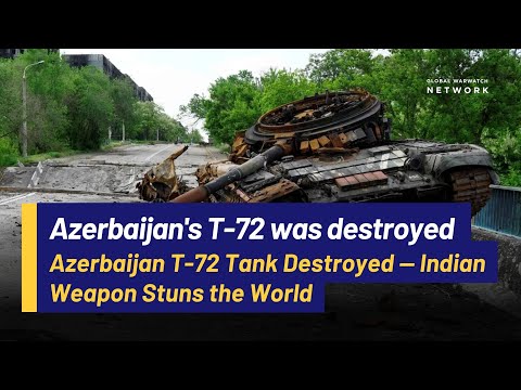 Azerbaijan T-72 Tank Destroyed — Indian Weapon Stuns the World