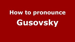 How to pronounce Gusovsky