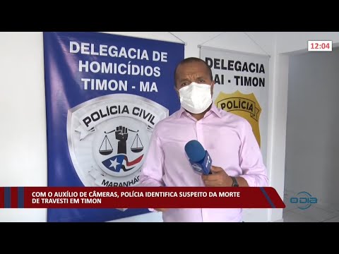 Com o auxílio de câmeras, Polícia identifica suspeito da morte de travesti em Timon 26 01 2022