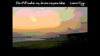 Don't it make my brown eyes blue     Luaura Fygi    HD