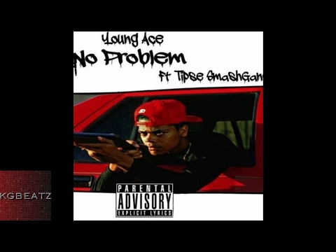 Young Ace x Tipse SmashGang - No Problem [Prod. By Jay GP Bangz] [New 2017]