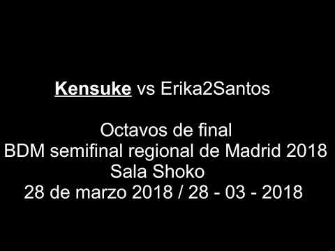 Kensuke vs Erika2Santos - Octavos de final - BDM semifinal regional de Madrid 2018