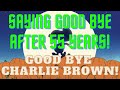 Saying Goodbye After 55 Years Goodbye Charlie Brown