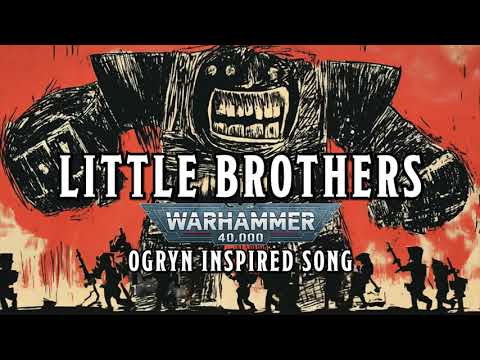 Little Brothers - A Warhammer 40k Ogryn Inspired Song #warhammer