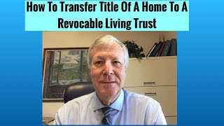 HOW TO TRANSFER TITLE OF A HOME TO A REVOCABLE LIVING TRUST (2020) BY ATTORNEY MICHAEL J. YOUNG