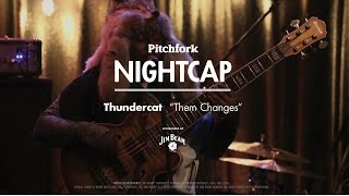 Thundercat performs &quot;Them Changes&quot; - Pitchfork Nightcap