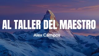 ALEX CAMPOS  AL TALLER DEL MAESTRO (AL TALLER DEL MAESTRO VENGO)CARPINTERO MI ALMA AQUÍ ESTÁ