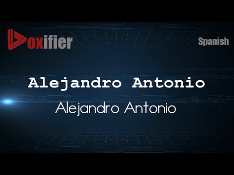 How to Pronounce Alejandro Antonio (Alejandro Antonio) in Spanish - Voxifier.com