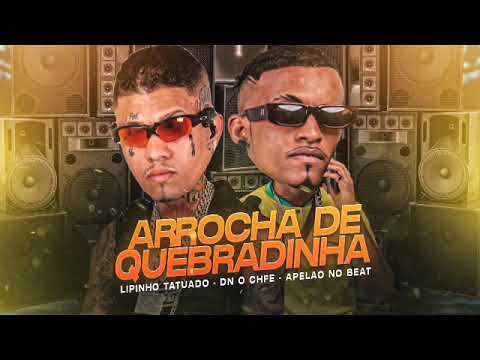 ARROCHA DE QUEBRADINHA, - LIPINHO TATUADOR, DN O CHEFE