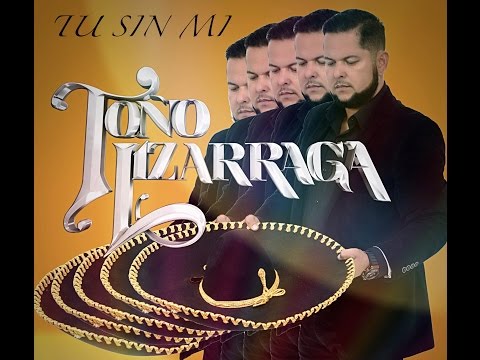 Toño Lizárraga - Tu Sin Mi (Video Lyric)