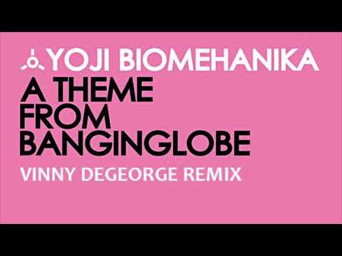 Yoji Biomehanika - A Theme From Banginglobe (Vinny DeGeorge Remix)
