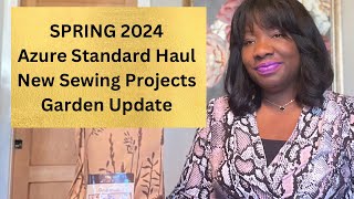 Huge Azure Standard Haul - Gardening Update - Recent Sewing Projects - Homemaking - Spring 2024 Vlog