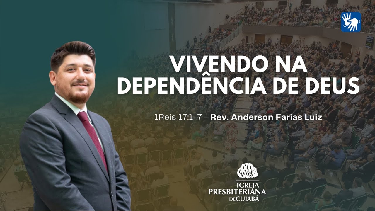 VIVENDO NA DEPENDÊNCIA DE DEUS (1Reis 17:1-7) - Rev. Anderson Farias
