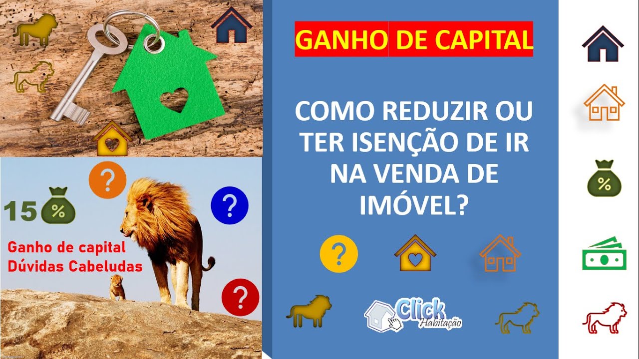 GANHO DE CAPITAL:  COMO FUGIR DO IMPOSTO DE RENDA NA VENDA DE IMÓVEL - ISENÇÃO E REDUÇÃO DO IR
