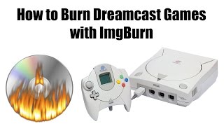 How to Burn Dreamcast Games with ImgBurn