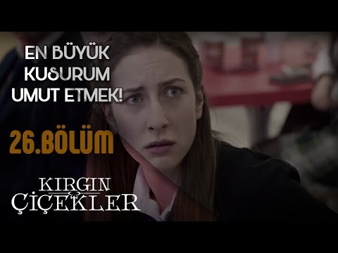 Kırgın Çiçekler 26.Bölüm - Acılarımızla Alay Ediyorlar !