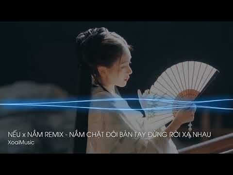 NẾU X NẮM - THANH PHONG REMIX • NẮM CHẶT ĐÔI BÀN TAY ĐỪNG RỜI XA NHAU REMIX TREND TIKTOK