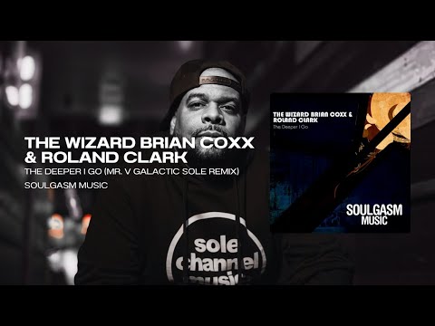 The Wizard Brian Coxx ft. Roland Clark – The Deeper I Go (Mr. V Galactic Sole RMX) | Soulgasm Music