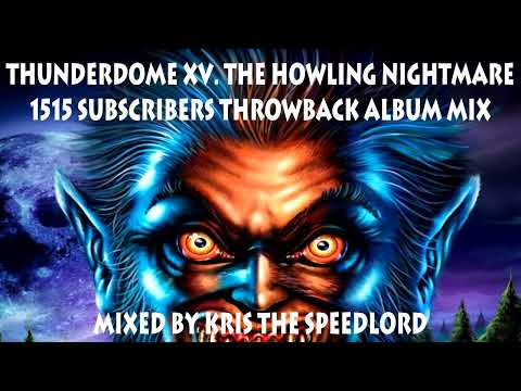 Thunderdome XV. The howling nightmare album mix 1515 subscribers edition mixed by Kris the Speedlord