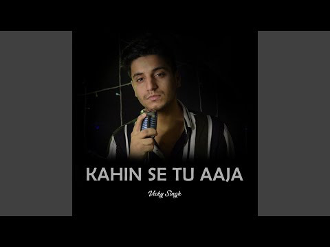 Kahin Se Tu Aaja