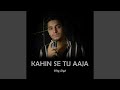 Kahin Se Tu Aaja