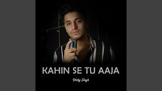 Download lagu Kahin Se Tu Aaja mp3 Download lagu Kahin Se Tu Aaja mp3