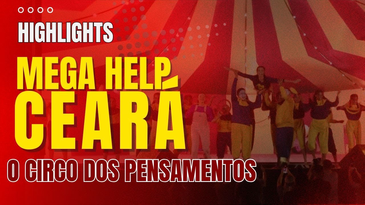 HIGHLIGHTS MEGA HELP CEARÁ - MUSICAL: O CIRCO DOS PENSAMENTOS
