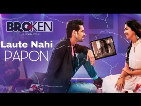 Laute Nahi (Full Song) | PAPON | Yash Narvekar | Broken But Beautiful | Vikrant Massey | Harleen