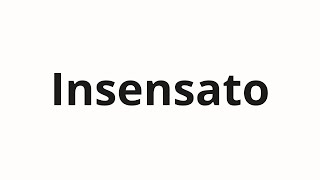 Download lagu How to pronounce Insensato mp3