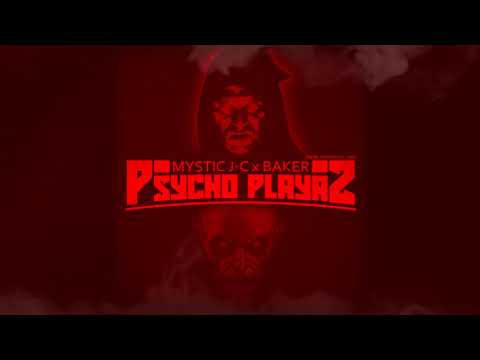 MYSTIC J-C x BAKER - PSYCHO PLAYAZ (PROD DJ MYSTICAL ONE)