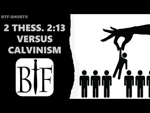 BTF Shorts: 2 Thessalonians 2:13 versus Calvinism