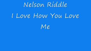 Nelson Riddle - I Love How You Love Me
