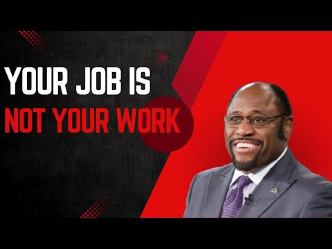 | Your Job Is Not Your Work | || DR. MYLES MUNROE ||