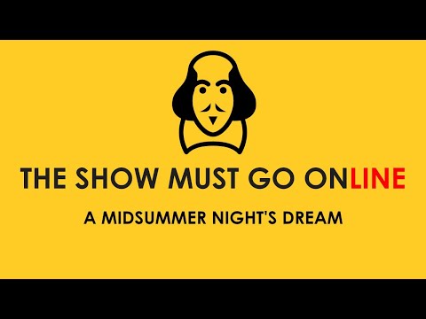 A Midsummer Night's Dream (The Show Must Go Online, webcam, 2020)