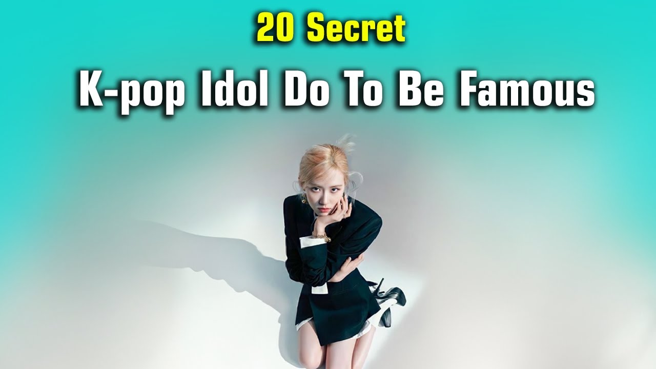 20 Secret K-pop Idol Use To Make Them Famous