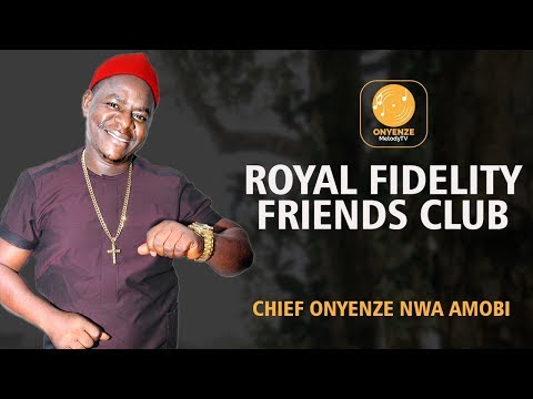 ROYAL FIDELITY FRIENDS CLUB | CHIEF ONYENZE NWA AMOBI- Nigerian Highlife Music