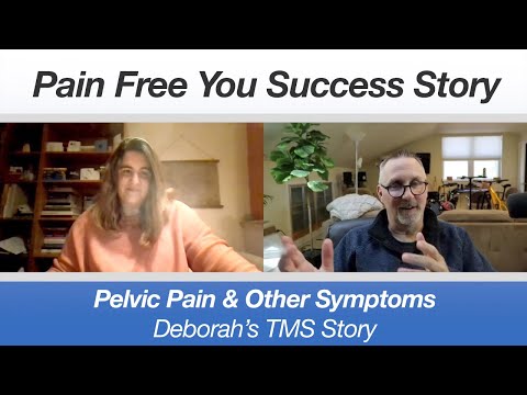 Deborah's TMS Success Story - Pelvic Pain, Pelvic floor dysfunction, pudendal neuralgia, volvodynia