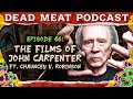 The Films of John Carpenter ft. Chauncey K. Robinson | Dead Meat Podcast Ep.46