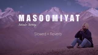 Masoomiyat (Slowed + Reverb) | Satinder Sartaaj | Lofi Dream | Punjabi Lofi | Punjabi Slowed