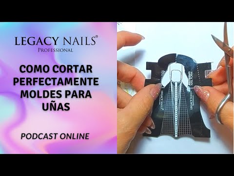 COMO CORTAR PERFECTAMENTE MOLDES PARA UÑAS │PODCAST│LEGACY NAILS
