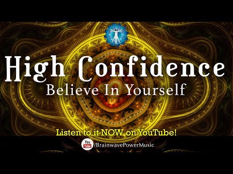 Believe In Yourself -“Get High Confidence” and Boost Self Esteem, Courage and Success