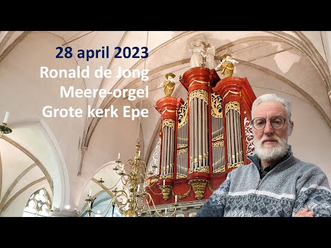 Ronald de Jong - Orgelconcert live 28 april 2023 - Meere-orgel Grote Kerk Epe,