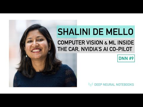 DNN 9: NVIDIA's AI Co-Pilot: Computer Vision & Machine Learning Inside The Car | Shalini De Mello