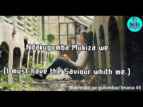 Ndakugomba Mukiza we (I must have the Saviour whith me) || Indirimbo zo guhimbaz'Imana||45|| Lyrics